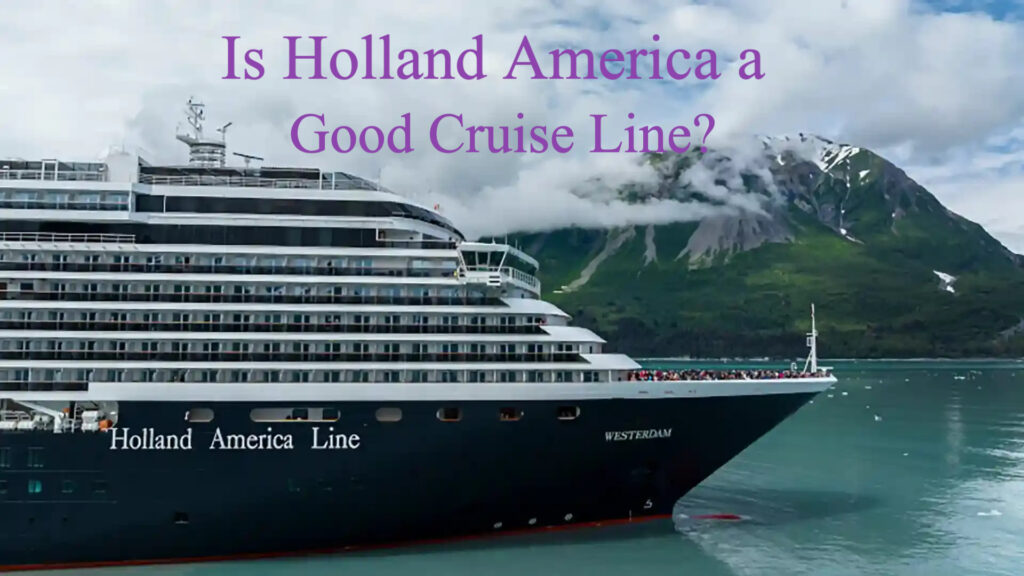 Is Holland America a Good Cruise Line